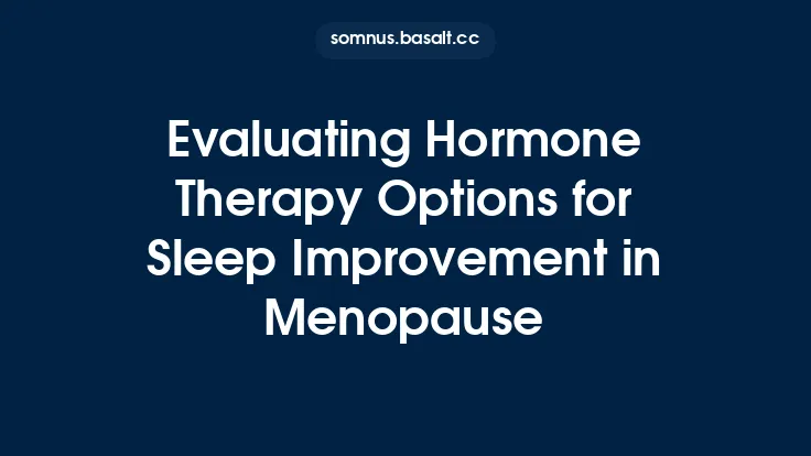 Evaluating Hormone Therapy Options for Sleep Improvement in Menopause Thumbnail