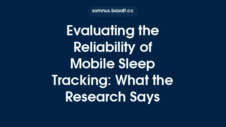 Evaluating the Reliability of Mobile Sleep Tracking: What the Research Says Thumbnail