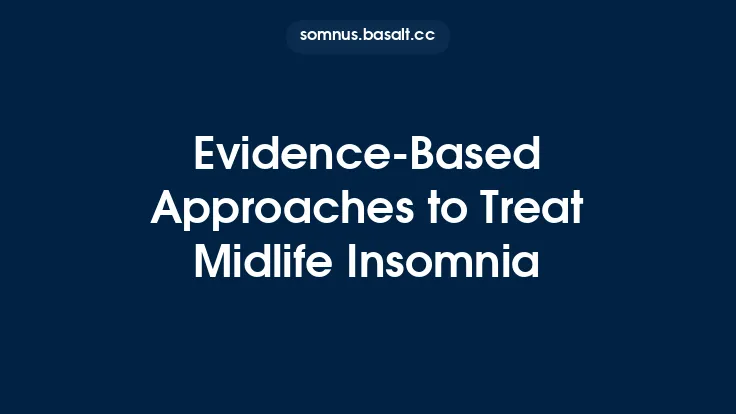 Evidence‑Based Approaches to Treat Midlife Insomnia Thumbnail