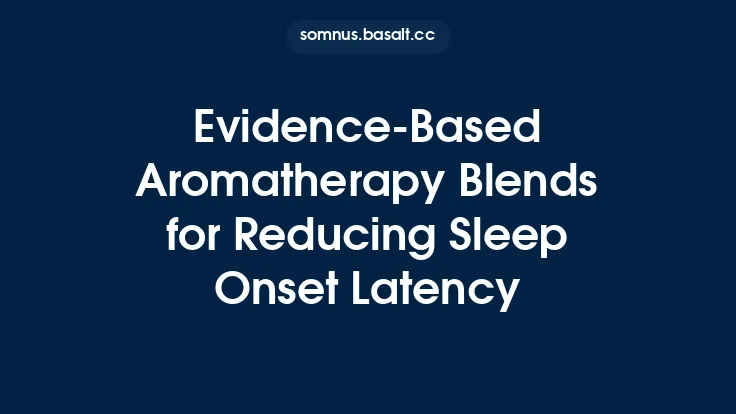 Evidence-Based Aromatherapy Blends for Reducing Sleep Onset Latency Thumbnail