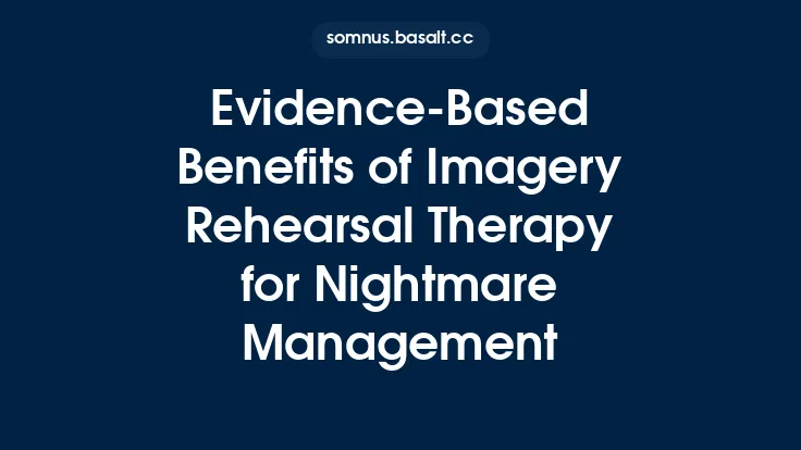 Evidence‑Based Benefits of Imagery Rehearsal Therapy for Nightmare Management Thumbnail