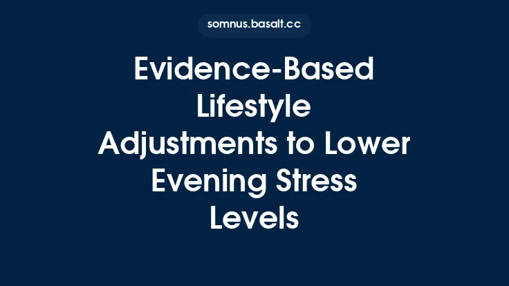 Evidence‑Based Lifestyle Adjustments to Lower Evening Stress Levels Thumbnail