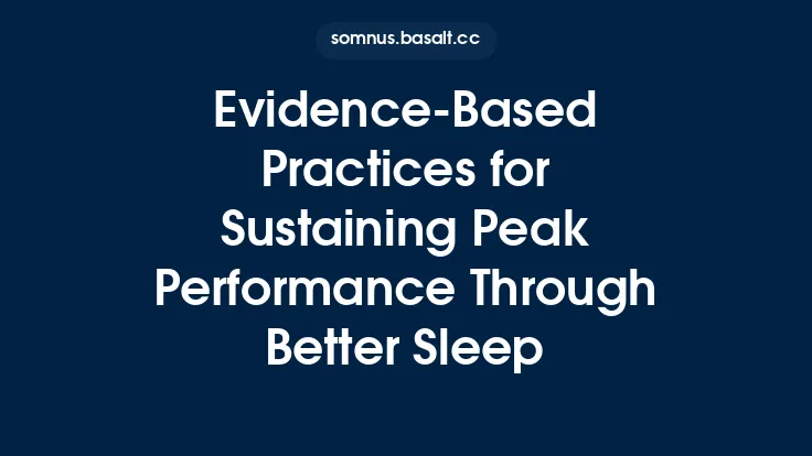 Evidence‑Based Practices for Sustaining Peak Performance Through Better Sleep Thumbnail