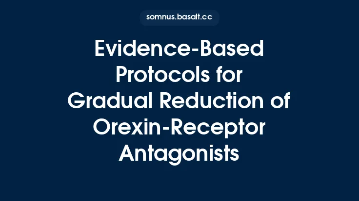 Evidence‑Based Protocols for Gradual Reduction of Orexin‑Receptor Antagonists Thumbnail