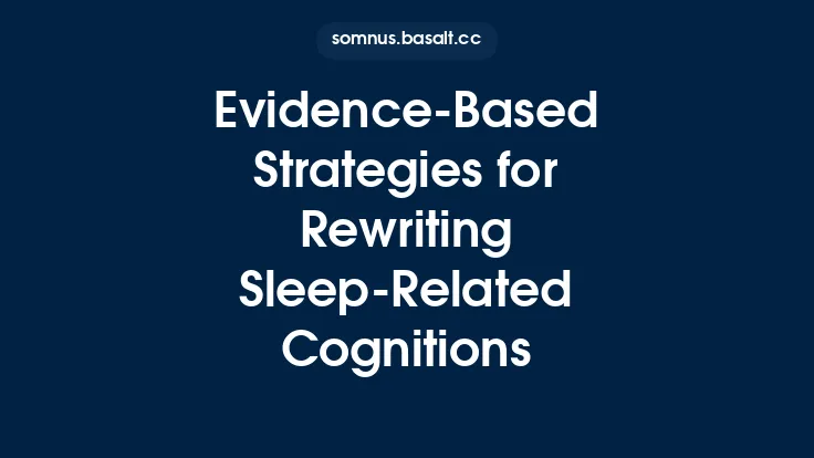 Evidence‑Based Strategies for Rewriting Sleep‑Related Cognitions Thumbnail