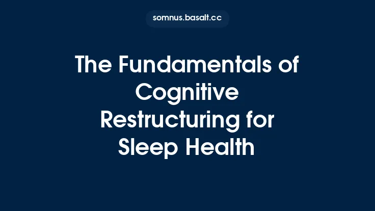 The Fundamentals of Cognitive Restructuring for Sleep Health Thumbnail