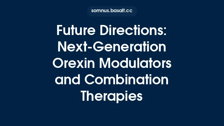 Future Directions: Next‑Generation Orexin Modulators and Combination Therapies Thumbnail