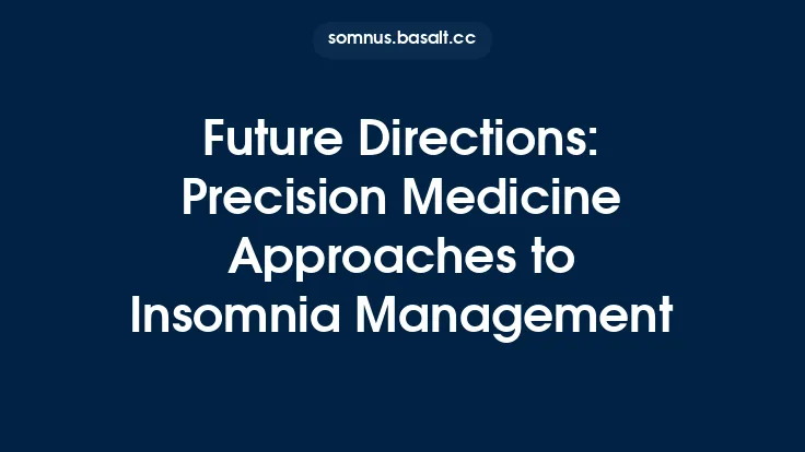 Future Directions: Precision Medicine Approaches to Insomnia Management Thumbnail