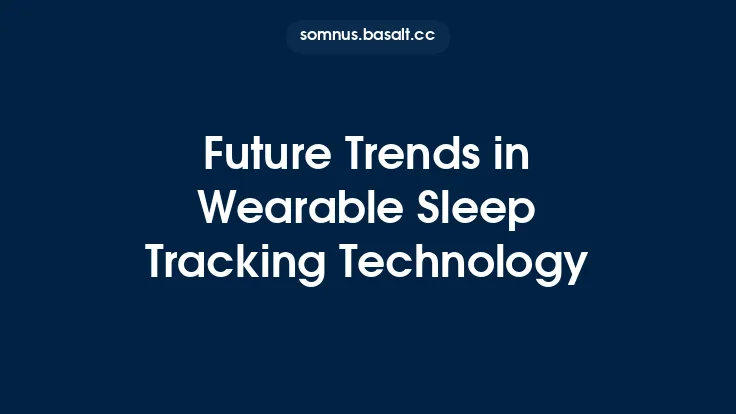 Future Trends in Wearable Sleep Tracking Technology Thumbnail