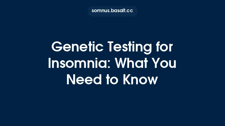 Genetic Testing for Insomnia: What You Need to Know Thumbnail