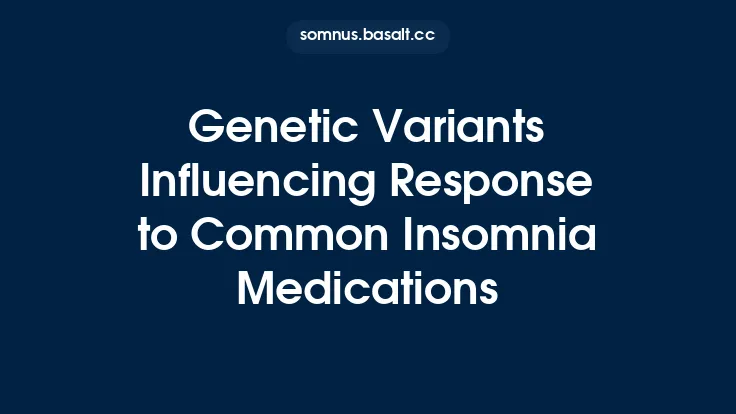 Genetic Variants Influencing Response to Common Insomnia Medications Thumbnail