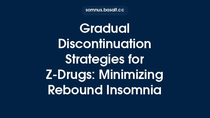 Gradual Discontinuation Strategies for Z‑Drugs: Minimizing Rebound Insomnia Thumbnail
