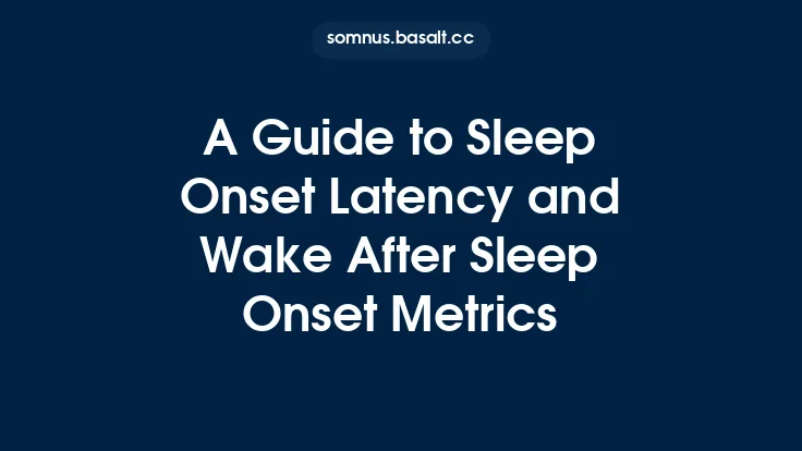 A Guide to Sleep Onset Latency and Wake After Sleep Onset Metrics Thumbnail