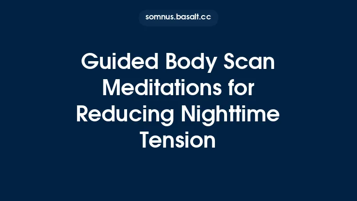Guided Body Scan Meditations for Reducing Nighttime Tension Thumbnail