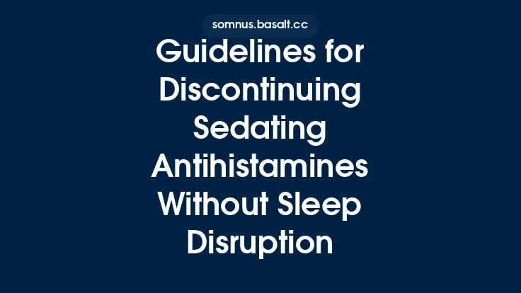 Guidelines for Discontinuing Sedating Antihistamines Without Sleep Disruption Thumbnail