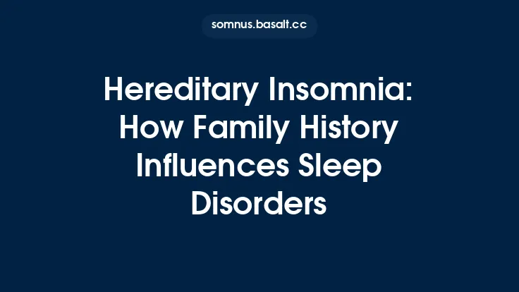 Hereditary Insomnia: How Family History Influences Sleep Disorders Thumbnail