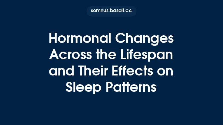 Hormonal Changes Across the Lifespan and Their Effects on Sleep Patterns Thumbnail