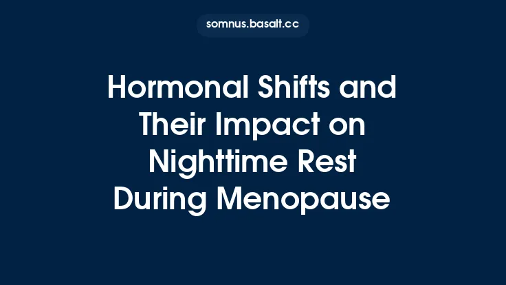 Hormonal Shifts and Their Impact on Nighttime Rest During Menopause Thumbnail