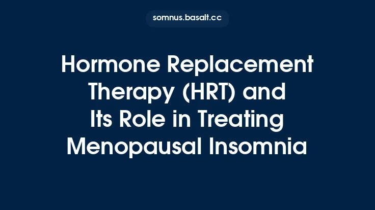 Hormone Replacement Therapy (HRT) and Its Role in Treating Menopausal Insomnia Thumbnail