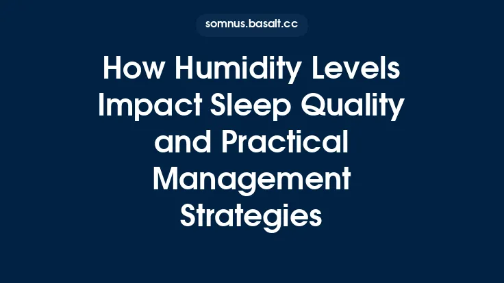How Humidity Levels Impact Sleep Quality and Practical Management Strategies Thumbnail