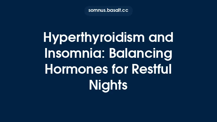 Hyperthyroidism and Insomnia: Balancing Hormones for Restful Nights Thumbnail