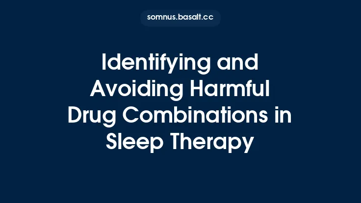 Identifying and Avoiding Harmful Drug Combinations in Sleep Therapy Thumbnail