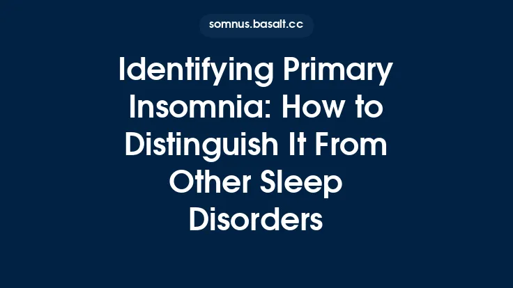 Identifying Primary Insomnia: How to Distinguish It From Other Sleep Disorders Thumbnail
