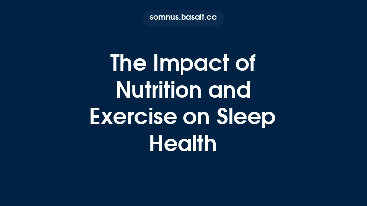 The Impact of Nutrition and Exercise on Sleep Health Thumbnail