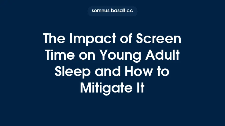 The Impact of Screen Time on Young Adult Sleep and How to Mitigate It Thumbnail