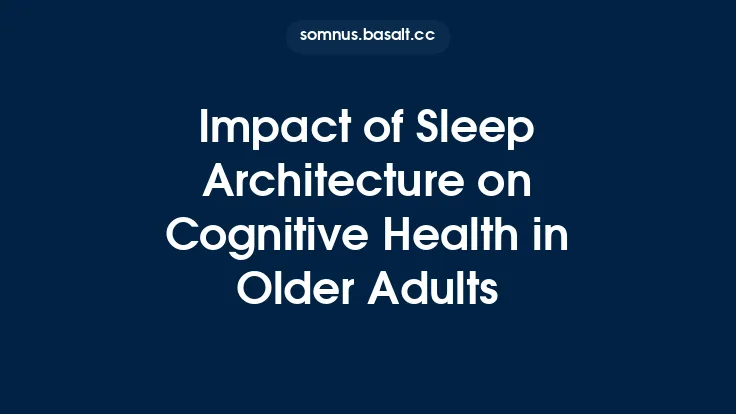 Impact of Sleep Architecture on Cognitive Health in Older Adults Thumbnail