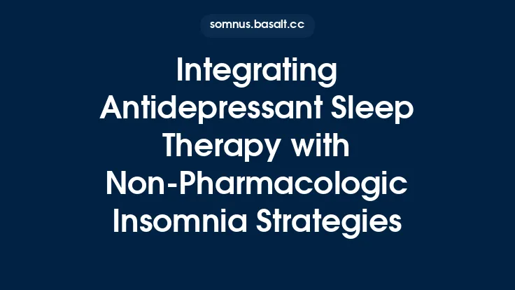 Integrating Antidepressant Sleep Therapy with Non‑Pharmacologic Insomnia Strategies Thumbnail