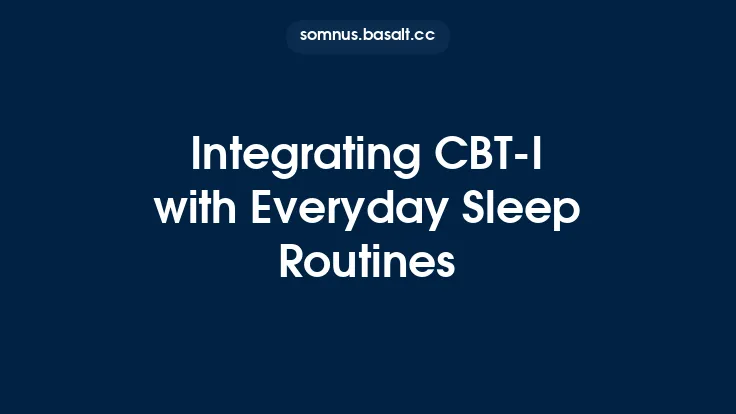 Integrating CBT‑I with Everyday Sleep Routines Thumbnail