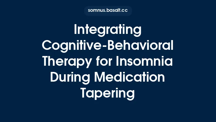 Integrating Cognitive‑Behavioral Therapy for Insomnia During Medication Tapering Thumbnail