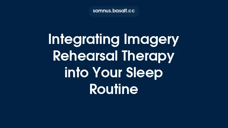 Integrating Imagery Rehearsal Therapy into Your Sleep Routine Thumbnail