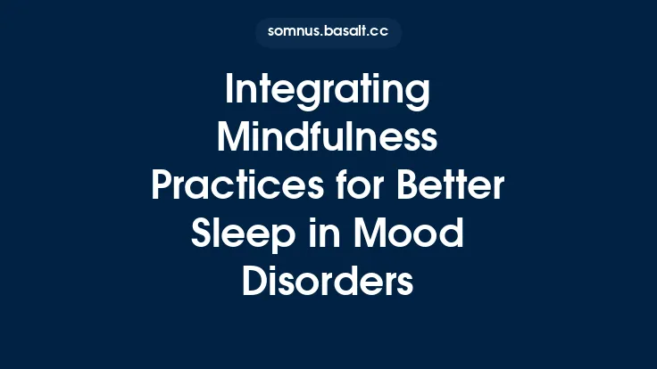 Integrating Mindfulness Practices for Better Sleep in Mood Disorders Thumbnail