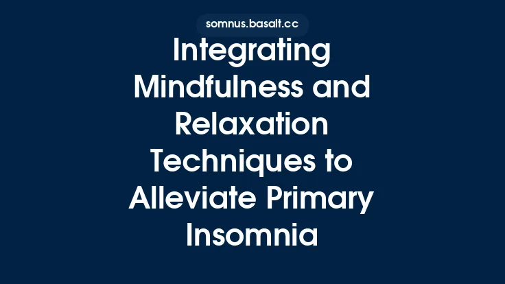 Integrating Mindfulness and Relaxation Techniques to Alleviate Primary Insomnia Thumbnail