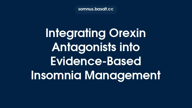 Integrating Orexin Antagonists into Evidence‑Based Insomnia Management Thumbnail