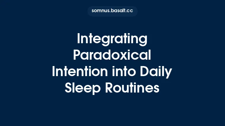 Integrating Paradoxical Intention into Daily Sleep Routines Thumbnail