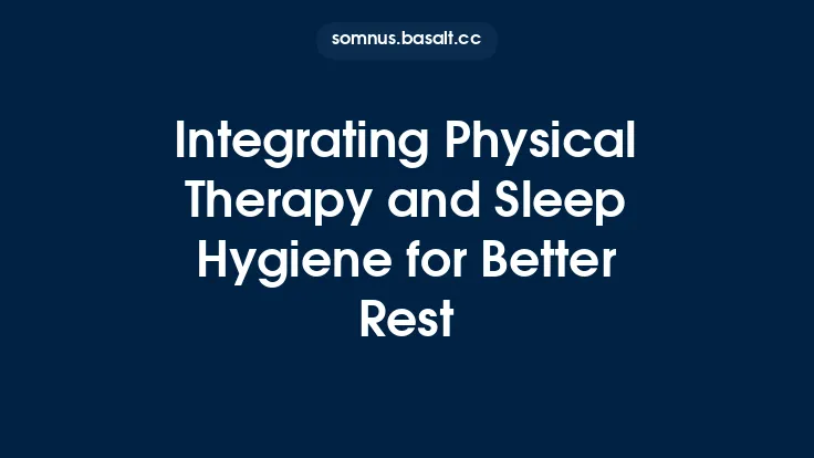 Integrating Physical Therapy and Sleep Hygiene for Better Rest Thumbnail