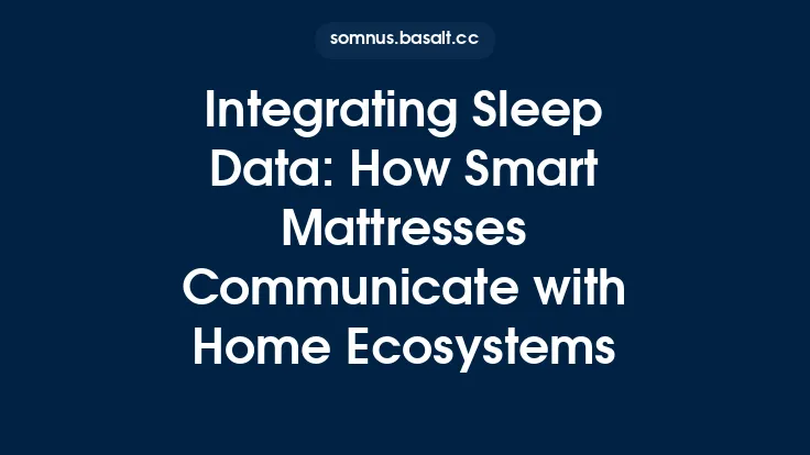 Integrating Sleep Data: How Smart Mattresses Communicate with Home Ecosystems Thumbnail
