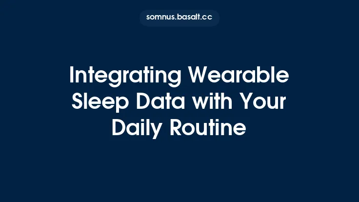 Integrating Wearable Sleep Data with Your Daily Routine Thumbnail