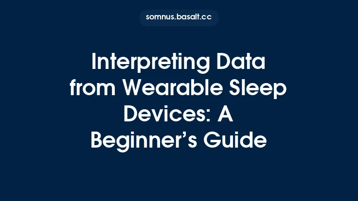 Interpreting Data from Wearable Sleep Devices: A Beginner’s Guide Thumbnail
