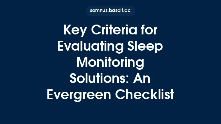 Key Criteria for Evaluating Sleep Monitoring Solutions: An Evergreen Checklist Thumbnail