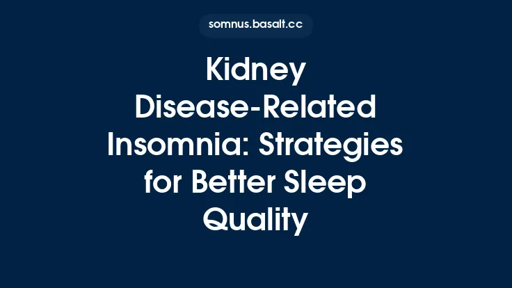 Kidney Disease-Related Insomnia: Strategies for Better Sleep Quality Thumbnail
