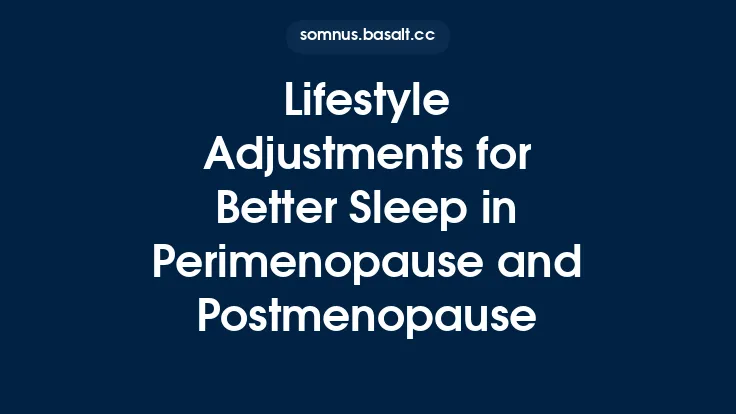 Lifestyle Adjustments for Better Sleep in Perimenopause and Postmenopause Thumbnail