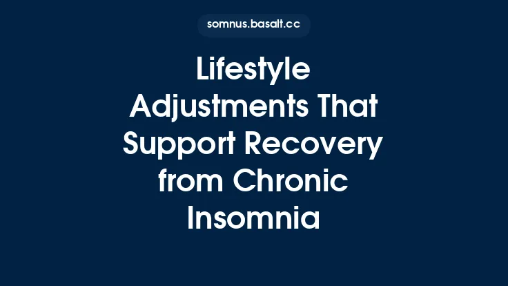 Lifestyle Adjustments That Support Recovery from Chronic Insomnia Thumbnail