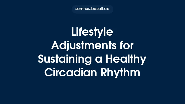 Lifestyle Adjustments for Sustaining a Healthy Circadian Rhythm Thumbnail