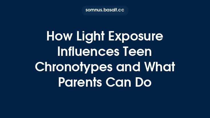 How Light Exposure Influences Teen Chronotypes and What Parents Can Do Thumbnail