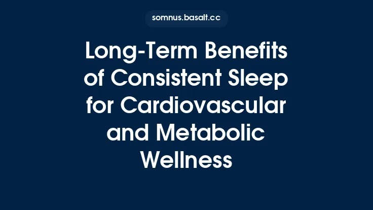 Long‑Term Benefits of Consistent Sleep for Cardiovascular and Metabolic Wellness Thumbnail