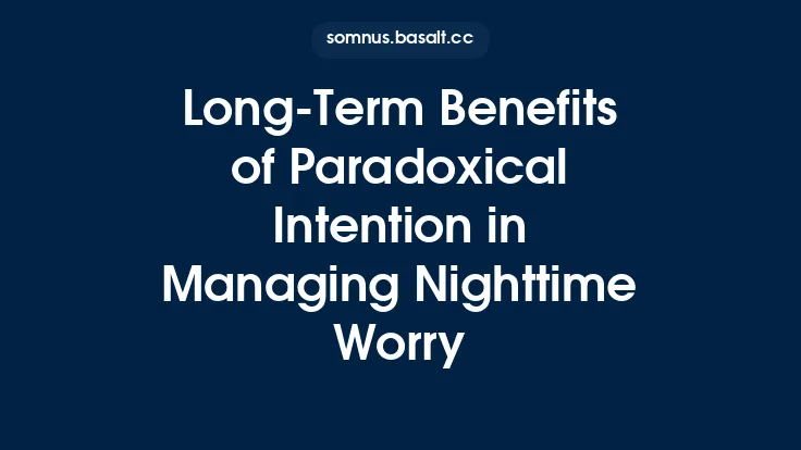 Long-Term Benefits of Paradoxical Intention in Managing Nighttime Worry Thumbnail